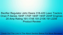 Rectfier Regulator John Deere 318-420 Lawn Tractors Onan P-Series 16HP 17HP 18HP 19HP 20HP Engines 20 Amp Rating 191-1748 191-2106 191-2208 Review