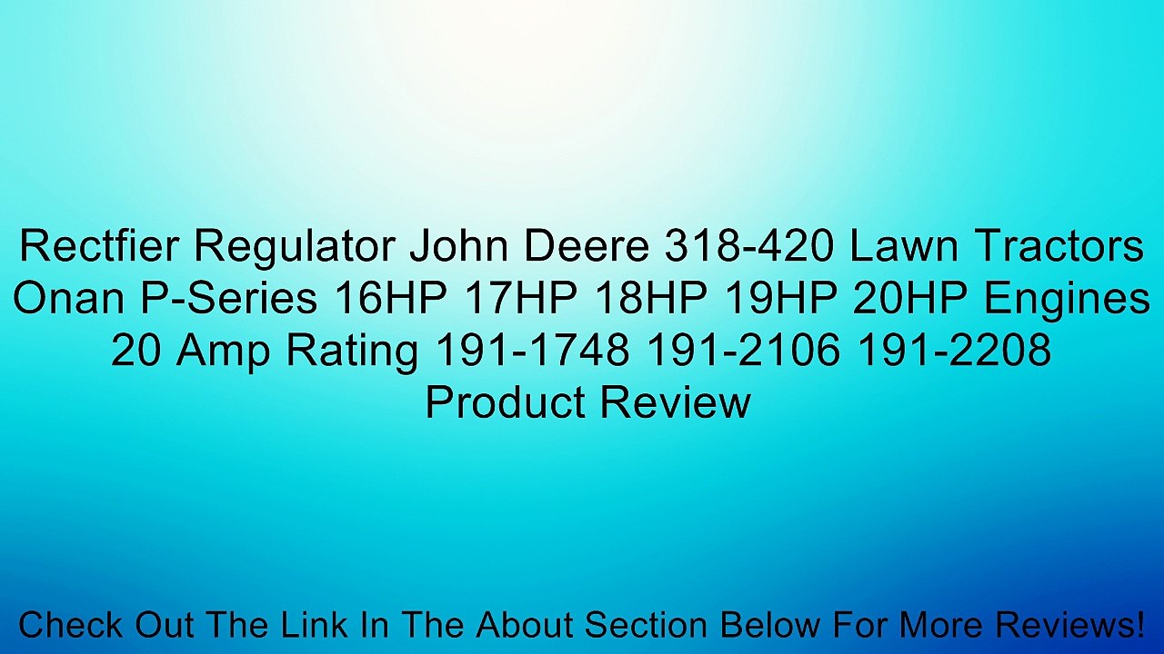 Rectfier Regulator John Deere 318-420 Lawn Tractors Onan P-Series 16HP 17HP 18HP 19HP 20HP Engines 20 Amp Rating 191-1748 191-2106 191-2208 Review
