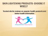 Skin Lightening Products -Choose it wisely
