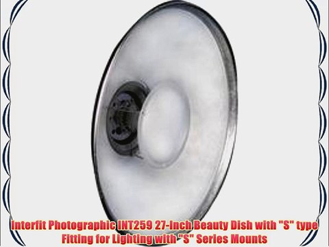 Interfit Photographic INT259 27-Inch Beauty Dish with S type Fitting for Lighting with S Series