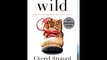 Wild: From Lost to Found on the Pacific Crest Trail Cheryl Strayed
