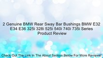 2 Genuine BMW Rear Sway Bar Bushings BMW E32 E34 E36 325i 328i 525i 540i 740i 735i Series Review