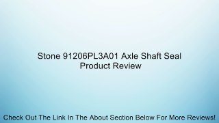 Stone 91206PL3A01 Axle Shaft Seal Review