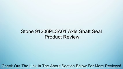 Stone 91206PL3A01 Axle Shaft Seal Review