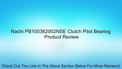 Nachi PB100362002NSE Clutch Pilot Bearing Review