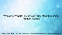 Whiteline W22851 Rear Sway Bar Mount Bushing Review
