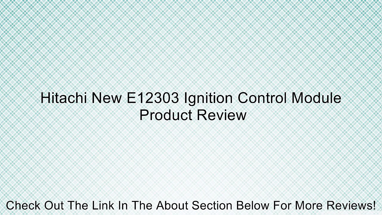Hitachi New E12303 Ignition Control Module Review