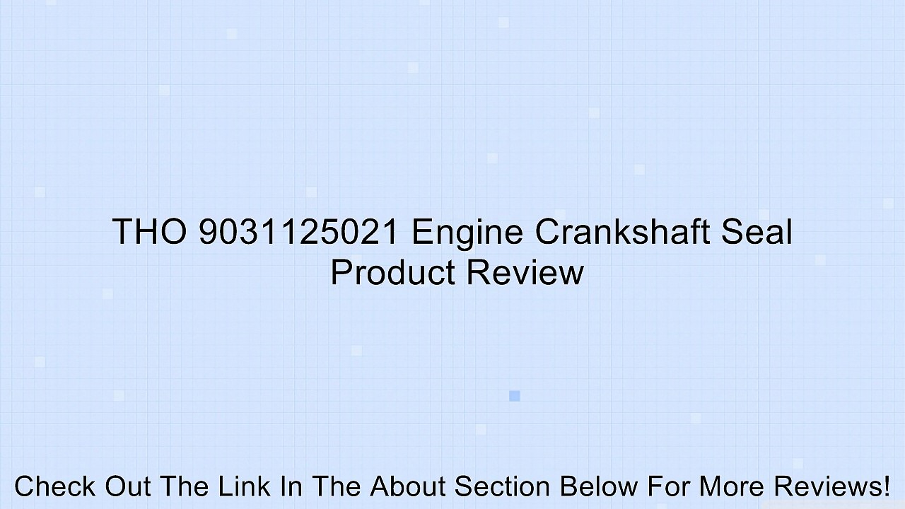 THO 9031125021 Engine Crankshaft Seal Review