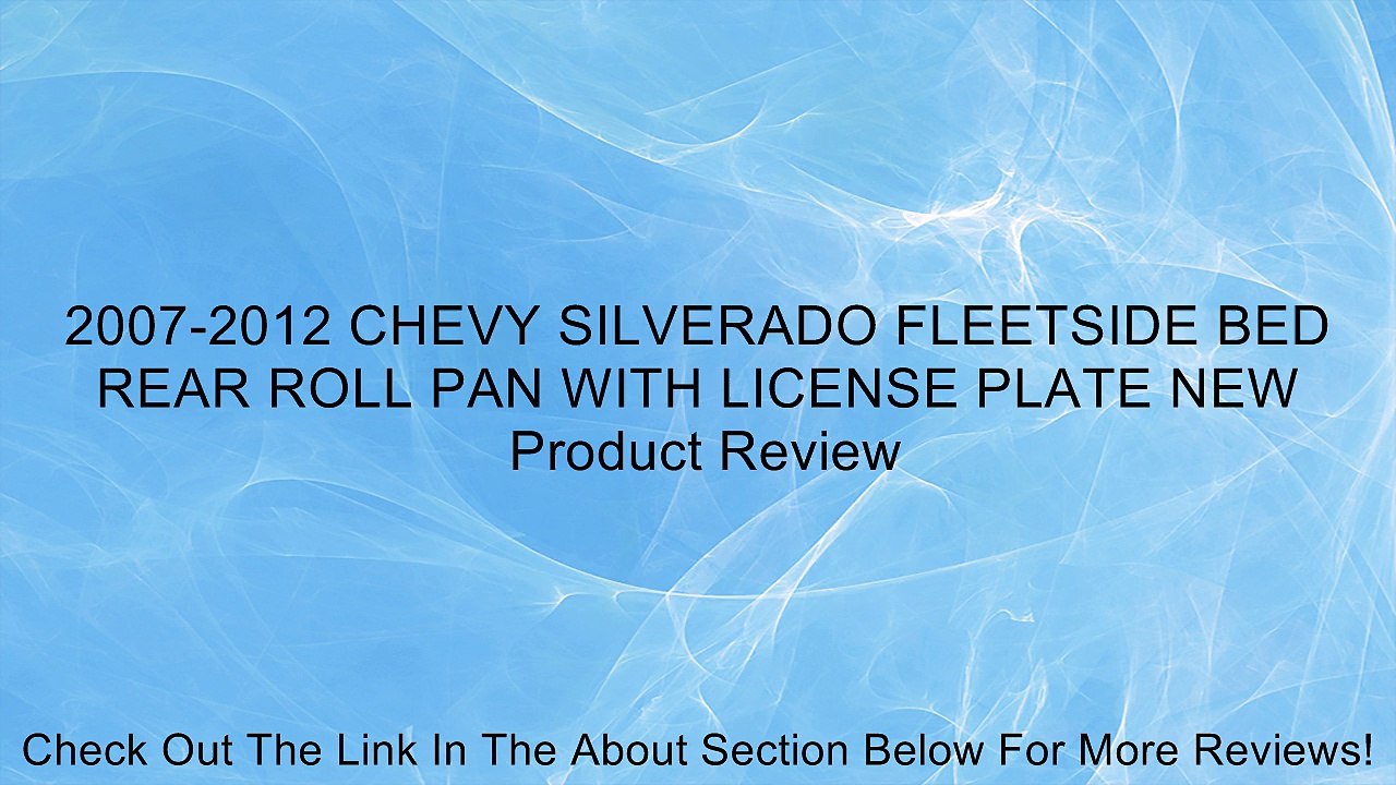 2007-2012 CHEVY SILVERADO FLEETSIDE BED REAR ROLL PAN WITH LICENSE PLATE NEW Review