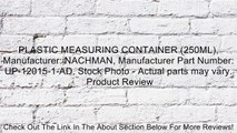 PLASTIC MEASURING CONTAINER (250ML), Manufacturer: NACHMAN, Manufacturer Part Number: UP-12015-1-AD, Stock Photo - Actual parts may vary. Review