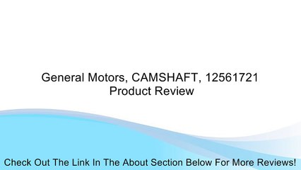 General Motors, CAMSHAFT, 12561721 Review