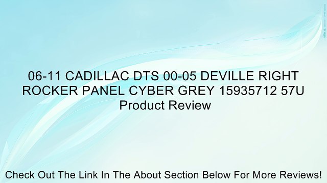 06-11 CADILLAC DTS 00-05 DEVILLE RIGHT ROCKER PANEL CYBER GREY 15935712 57U Review