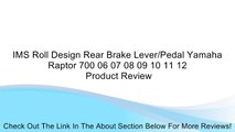 IMS Roll Design Rear Brake Lever/Pedal Yamaha Raptor 700 06 07 08 09 10 11 12 Review
