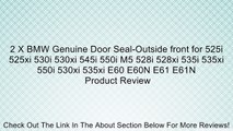 2 X BMW Genuine Door Seal-Outside front for 525i 525xi 530i 530xi 545i 550i M5 528i 528xi 535i 535xi 550i 530xi 535xi E60 E60N E61 E61N Review