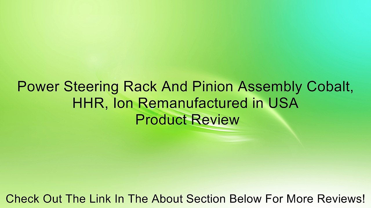 Power Steering Rack And Pinion Assembly Cobalt, HHR, Ion Remanufactured in USA Review