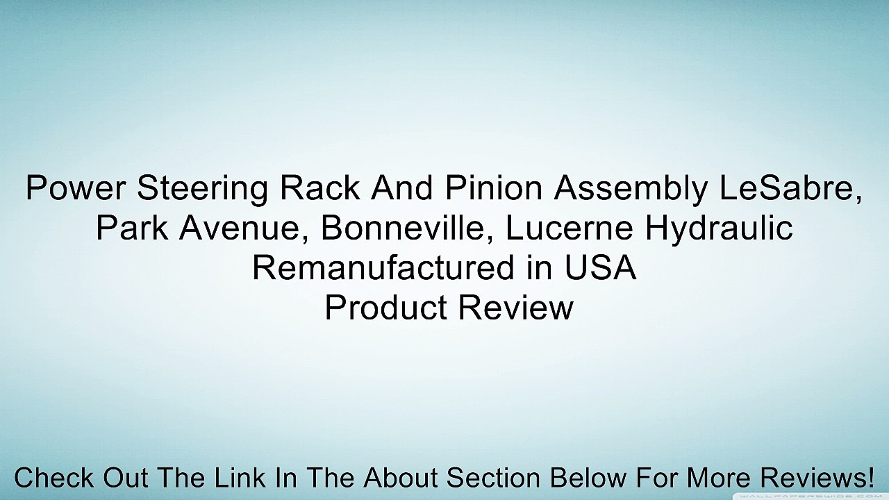 Power Steering Rack And Pinion Assembly LeSabre, Park Avenue, Bonneville, Lucerne Hydraulic Remanufactured in USA Review