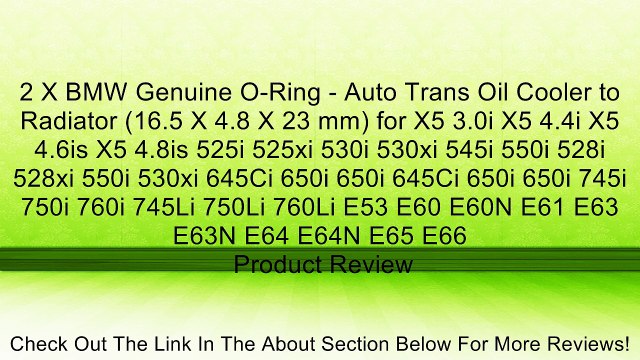 2 X BMW Genuine O-Ring - Auto Trans Oil Cooler to Radiator (16.5 X 4.8 X 23 mm) for X5 3.0i X5 4.4i X5 4.6is X5 4.8is 525i 525xi 530i 530xi 545i 550i 528i 528xi 550i 530xi 645Ci 650i 650i 645Ci 650i 650i 745i 750i 760i 745Li 750Li 760Li E53 E60 E60N E61 E