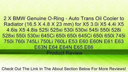 2 X BMW Genuine O-Ring - Auto Trans Oil Cooler to Radiator (16.5 X 4.8 X 23 mm) for X5 3.0i X5 4.4i X5 4.6is X5 4.8is 525i 525xi 530i 530xi 545i 550i 528i 528xi 550i 530xi 645Ci 650i 650i 645Ci 650i 650i 745i 750i 760i 745Li 750Li 760Li E53 E60 E60N E61 E