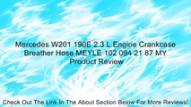 Mercedes W201 190E 2.3 L Engine Crankcase Breather Hose MEYLE 102 094 21 87 MY Review