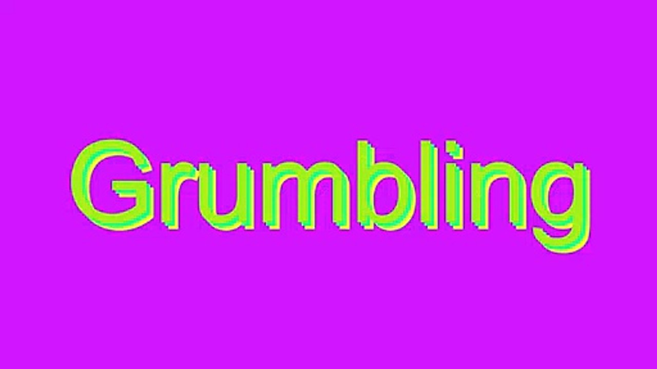 How to Pronounce Grumbling
