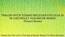 TRAILER HITCH TOWING RECEIVER FITS 03 04 05 06 CHEVROLET AVALANCHE #E6940 Review