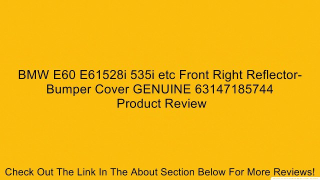 BMW E60 E61528i 535i etc Front Right Reflector- Bumper Cover GENUINE 63147185744 Review