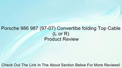 Porsche 986 987 (97-07) Convertibe folding Top Cable (L or R) Review