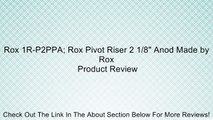 Rox 1R-P2PPA; Rox Pivot Riser 2 1/8