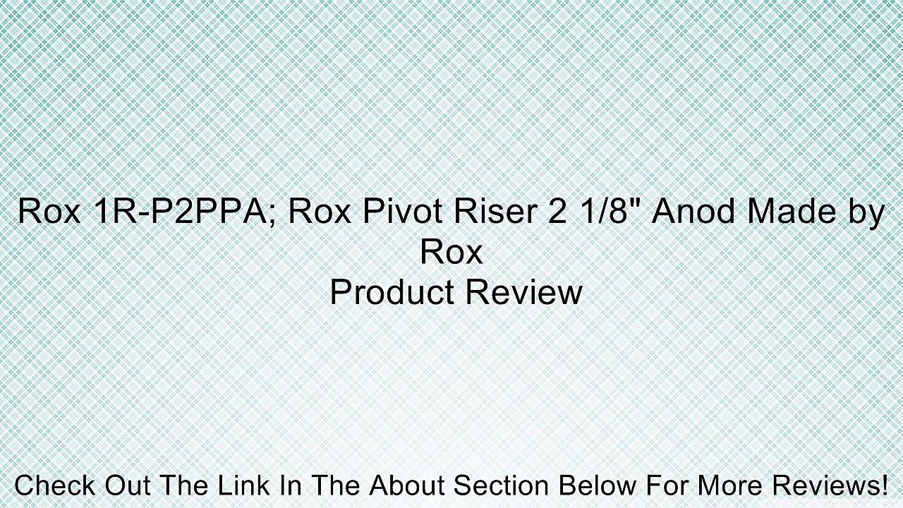 Rox 1R-P2PPA; Rox Pivot Riser 2 1/8" Anod Made by Rox Review