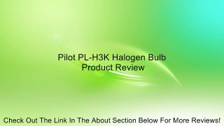 Pilot PL-H3K Halogen Bulb Review