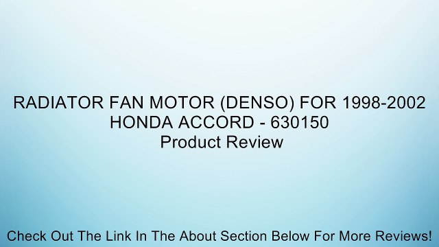 RADIATOR FAN MOTOR (DENSO) FOR 1998-2002 HONDA ACCORD - 630150 Review