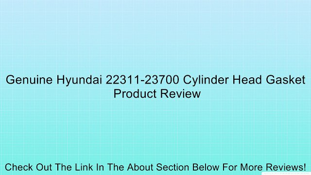 Genuine Hyundai 22311-23700 Cylinder Head Gasket Review