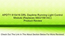 APDTY 815416 DRL Daytime Running Light Control Module (Replaces 56021561AC) Review