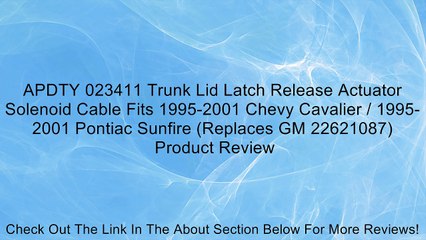 APDTY 023411 Trunk Lid Latch Release Actuator Solenoid Cable Fits 1995-2001 Chevy Cavalier / 1995-2001 Pontiac Sunfire (Replaces GM 22621087) Review