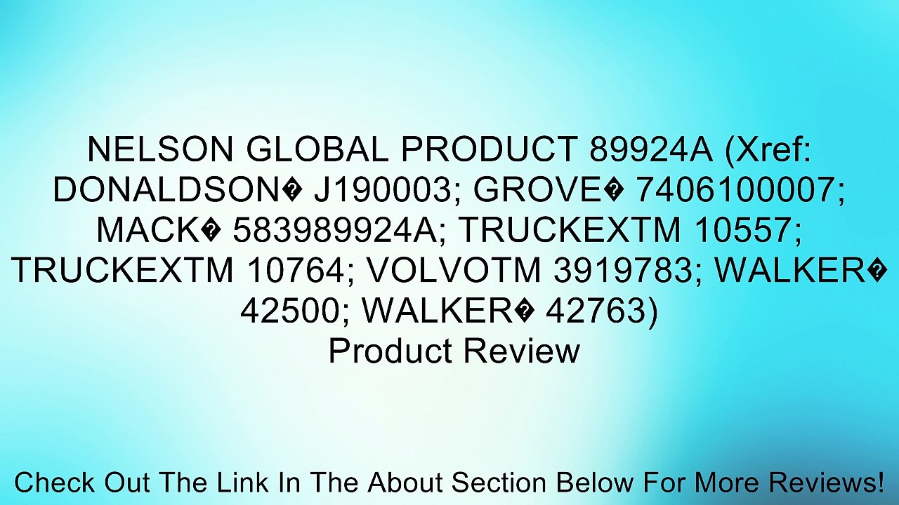 NELSON GLOBAL PRODUCT 89924A (Xref: DONALDSON� J190003; GROVE� 7406100007; MACK� 583989924A; TRUCKEXTM 10557; TRUCKEXTM 10764; VOLVOTM 3919783; WALKER� 42500; WALKER� 42763) Review