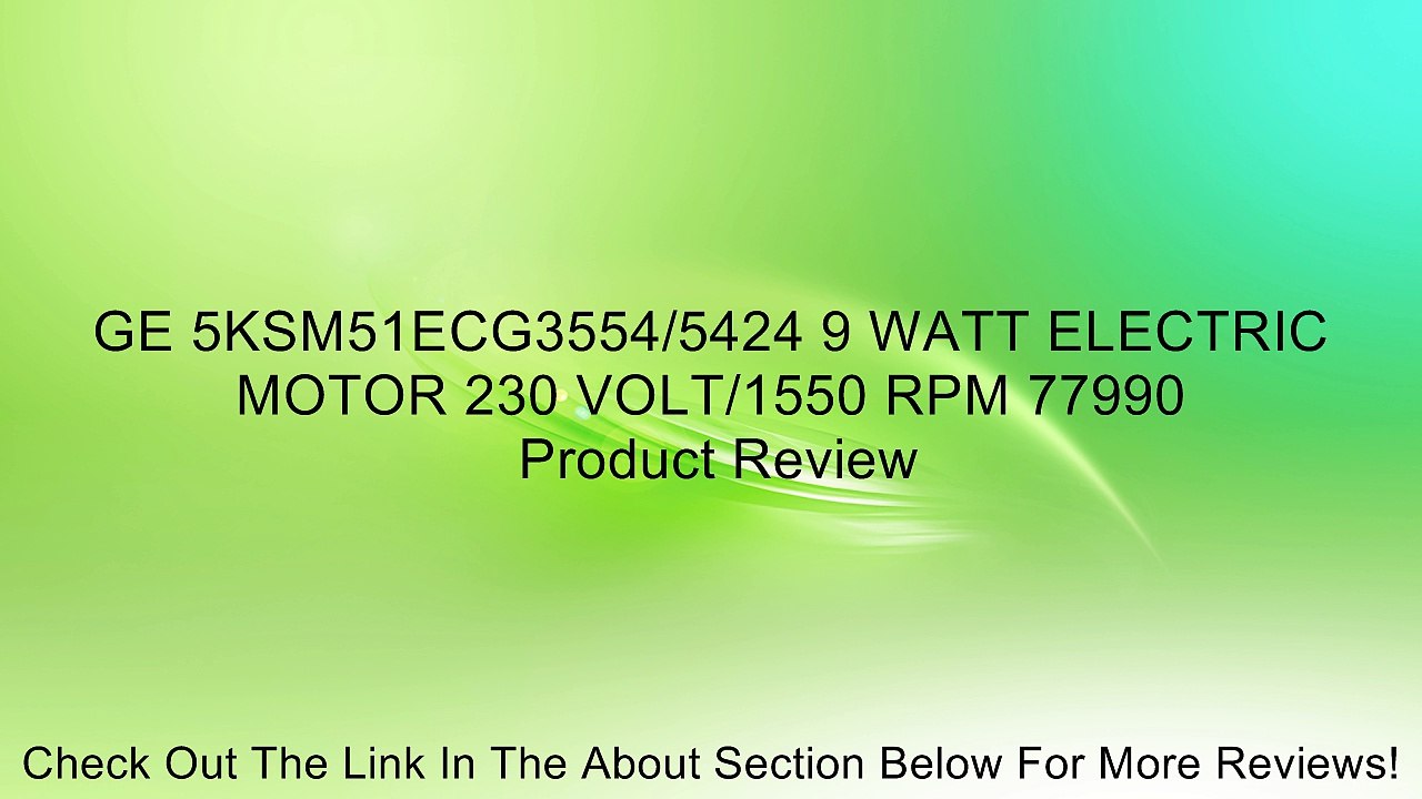 GE 5KSM51ECG3554/5424 9 WATT ELECTRIC MOTOR 230 VOLT/1550 RPM 77990 Review