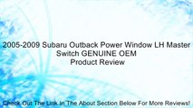 2005-2009 Subaru Outback Power Window LH Master Switch GENUINE OEM Review