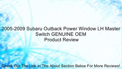 2005-2009 Subaru Outback Power Window LH Master Switch GENUINE OEM Review