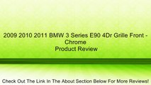 2009 2010 2011 BMW 3 Series E90 4Dr Grille Front - Chrome Review