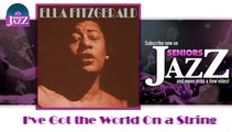 Ella Fitzgerald - I've Got the World On a String (HD) Officiel Seniors Jazz