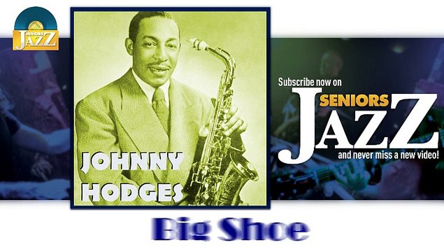 Johnny Hodges - Big Shoe (HD) Officiel Seniors Jazz