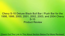 Chevy S-10 Deluxe Black Bull Bar / Push Bar for the 1998, 1999, 2000, 2001, 2002, 2003, and 2004 Chevy S-10 Review