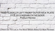 769B1-3JA0A LH LEFT FRONT OUTER KICK PLATE FITS 2013 NISSAN PATHFINDER Review
