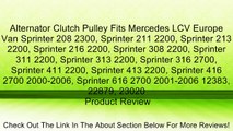 Alternator Clutch Pulley Fits Mercedes LCV Europe Van Sprinter 208 2300, Sprinter 211 2200, Sprinter 213 2200, Sprinter 216 2200, Sprinter 308 2200, Sprinter 311 2200, Sprinter 313 2200, Sprinter 316 2700, Sprinter 411 2200, Sprinter 413 2200, Sprinter 41
