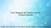 Ccm Reebok 3K Combo Helmet Review