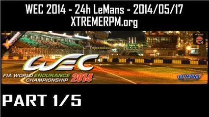 Part 1 - WEC 2014 - 24h LeMans 2014-05-17 XTREMERPM.org Hours 01-05