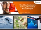 Global Banding Machine Market Size, Share, Trends, Growth, Demand, Insights, Analysis, Industry, Research 2014
