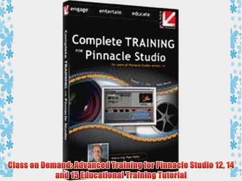 Class on Demand: Advanced Training for Pinnacle Studio 12 14 and 15 Educational Training Tutorial