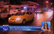 Policías resultaron golpeados en accidente registrado en Guayaquil