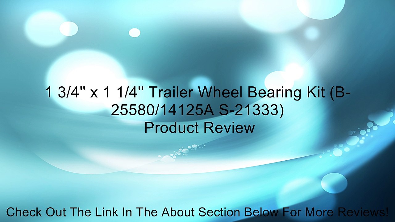 1 3/4'' x 1 1/4'' Trailer Wheel Bearing Kit (B-25580/14125A S-21333) Review